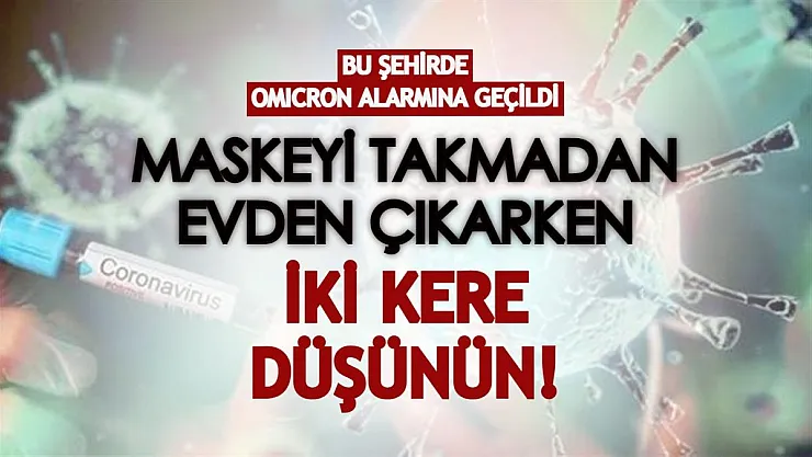 Bu şehirde Omicron alarmına geçildi! Maskeyi takmadan evden çıkarken iki kere düşünün!