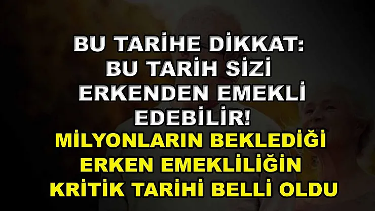 Bu tarihe dikkat: Bu tarih sizi erkenden emekli edebilir! Milyonların beklediği erken emekliliğin kritik tarihi belli oldu