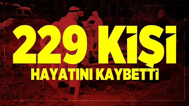 Bugünkü covid19 vaka ve ölü sayısı açıklandı! 229 kişi hayatını kaybetti