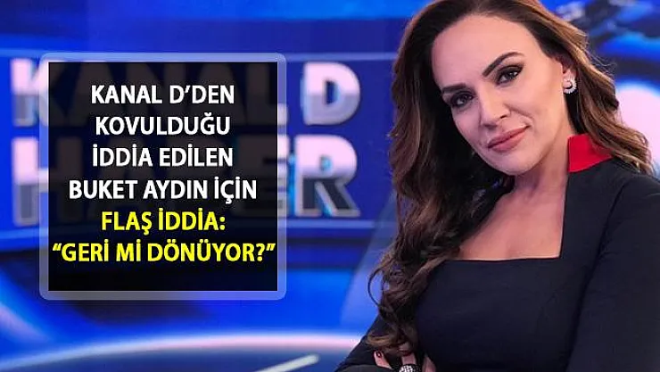 Buket Aydın'ın Kanal D'ye Yeniden Döneceğine Dair Flaş İddialar Ortaya Atıldı