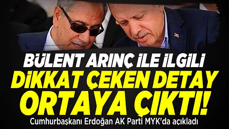 Bülent Arınç ile ilgili dikkat çeken detay ortaya çıktı! Cumhurbaşkanı Erdoğan AK Parti MYK'da açıkladı
