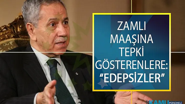 Bülent Arınç'tan 18 Bin'e Yükseltildiği Belirtilen Zamlı Maaşına Tepki Gösterenlere Açıklama: Edepsizler