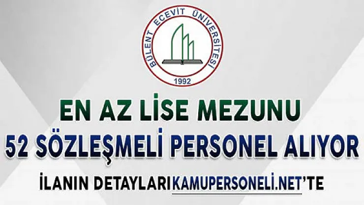Bülent Ecevit Üniversitesi En Az Lise Mezunu 52 Sözleşmeli Personel Alıyor