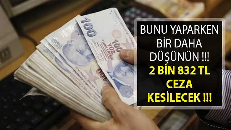 Bunu Yaparken Bir Daha Düşünün! 2 Bin 832 TL Ceza Kesilecek