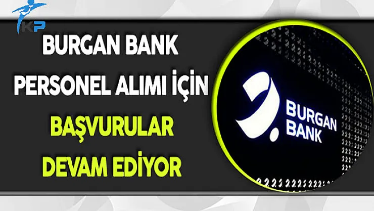 Burgan Bank Personel Alımı Devam Ediyor !