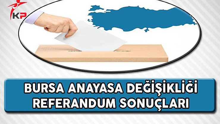 Bursa 2017 Referandum Sonuçları (Evet, Hayır Oranları)