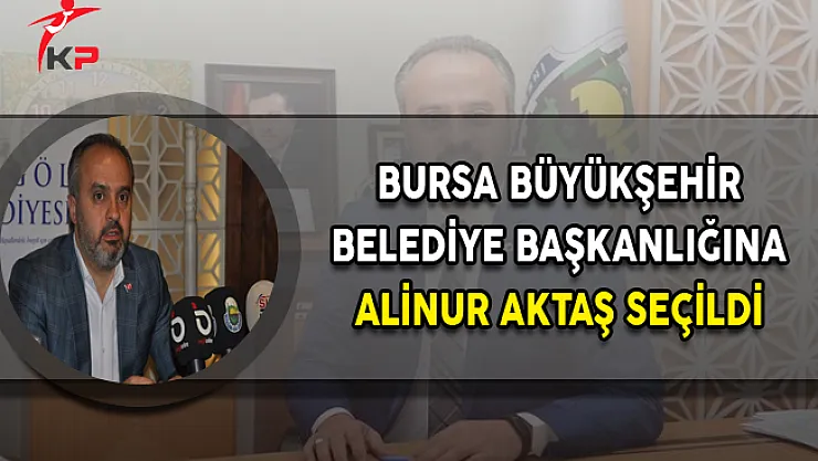 Bursa Büyükşehir Belediye Başkanı Alinur Aktaş Oldu (Alinur Aktaş Kimdir?)