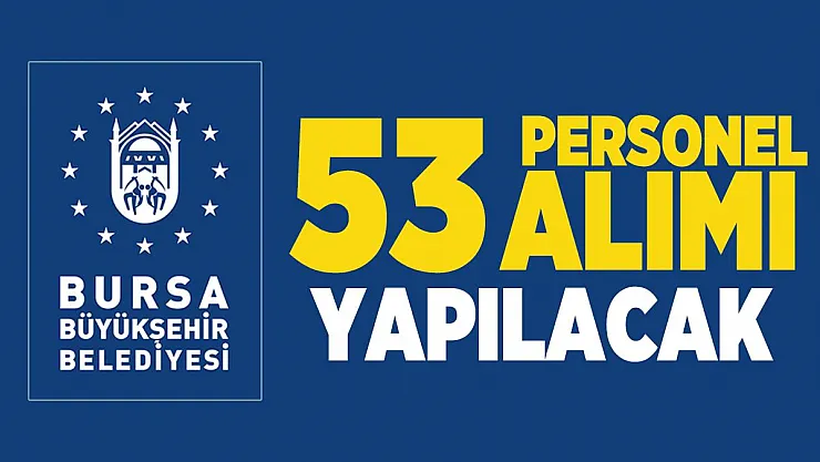 Bursa Büyükşehir Belediyesi 53 personel alımı yapacak