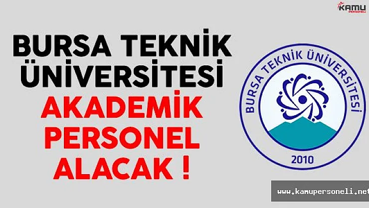 Bursa Teknik Üniversitesi 4 Akademik Personel Alacak