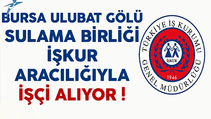 Bursa Ulubat Gölü Sulama Birliği İşçi Alımı Yapıyor