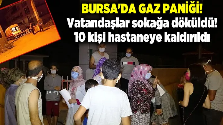 Bursa'da gaz paniği! Vatandaşlar sokağa döküldü! 10 kişi hastaneye kaldırıldı