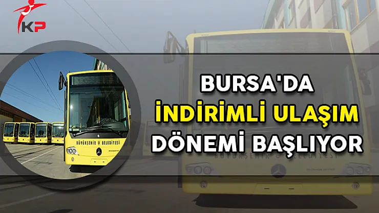 Bursa'da İndirimli Ulaşım Dönemi Başlıyor