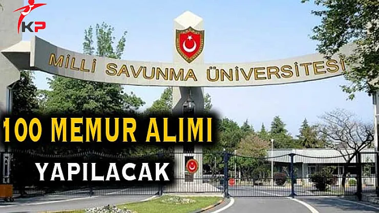 Bütçe Sınırlaması Olmadan Milli Savunma Üniversitesine 100 Memur Alımı Yapılacak