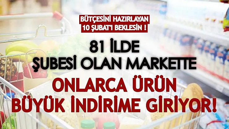 Bütçesini hazırlayan 10 Şubat'ı beklesin! 81 ilde şubesi olan markette onlarca ürün büyük indirime girecek!