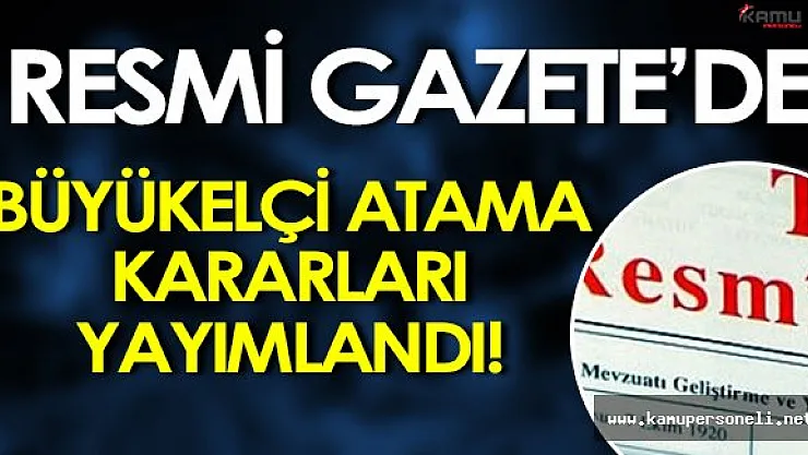 Büyükelçiliklere Yönelik Kararlar Resmi Gazete'de Yayımlandı
