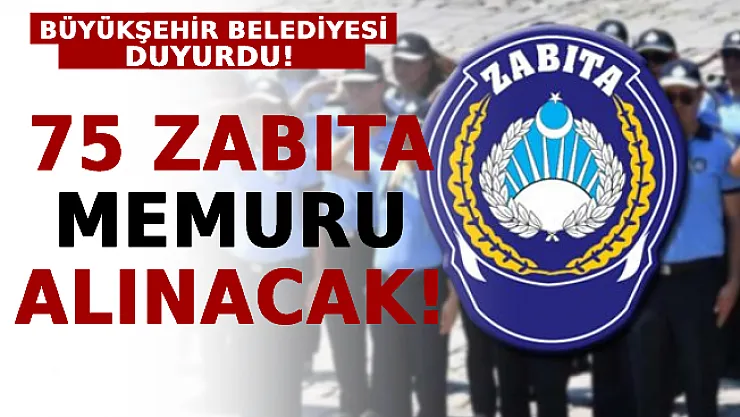 Büyükşehir Belediyesi Duyurdu: 75 Zabıta Memuru Alınacak!