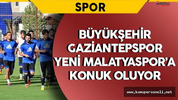 Büyükşehir Gaziantepspor Lidere Konuk Oluyor