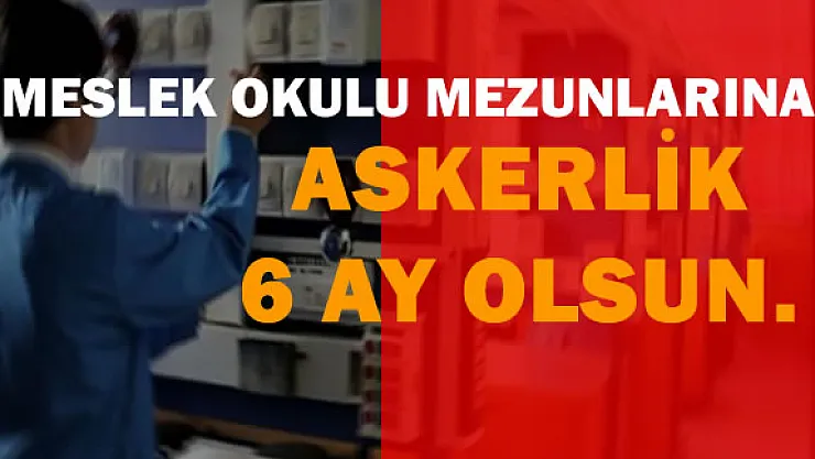 Cahit Nakıboğlu:&quotMeslek Okulu  Mezunlarına Askerlik 6 Ay Olmalı"