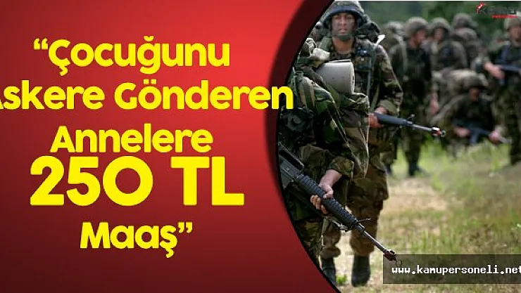 Çalık: "Çocuğunu Askere Gönderen Annelere 250 TL Aylık"