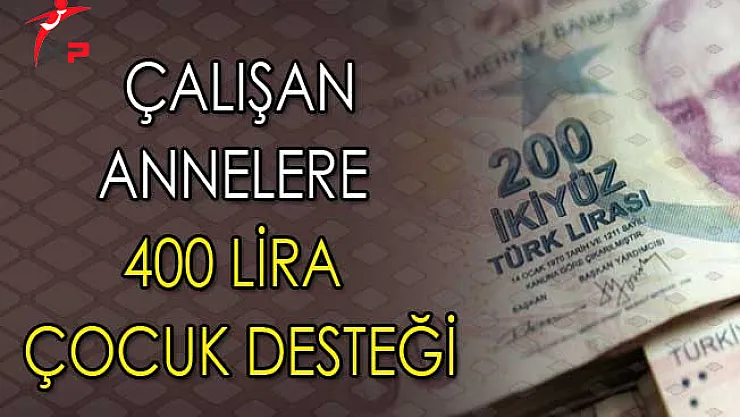Çalışan Annelere 400 Lira Çocuk Desteği