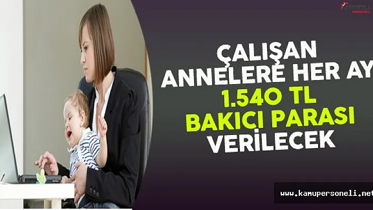 Çalışan Annelere Her Ay Bin 540 TL Bakıcı Parası Verilecek
