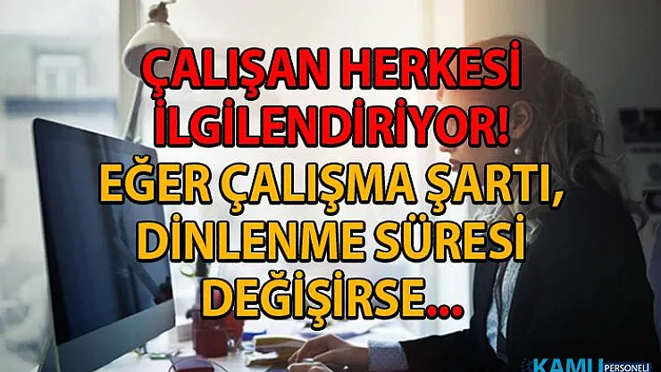 Çalışanın iş tanımı, çalışma şartları ve dinlenme süresi değişikliğinde sahip olduğu haklar!