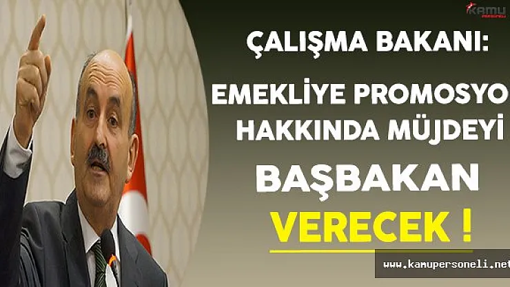Çalışma Bakanı Müezzinoğlu: Emekliye Promosyon Müjdesini Başbakan Verecek