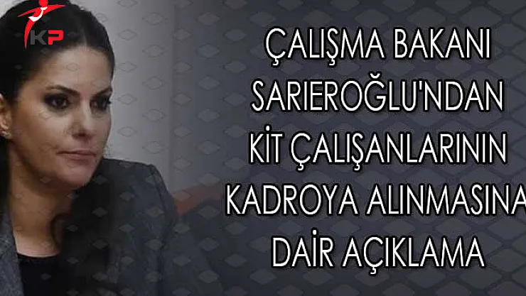 Çalışma Bakanı Sarıeroğlu'ndan KİT Çalışanlarının Kadroya Alınmasına Dair Açıklama