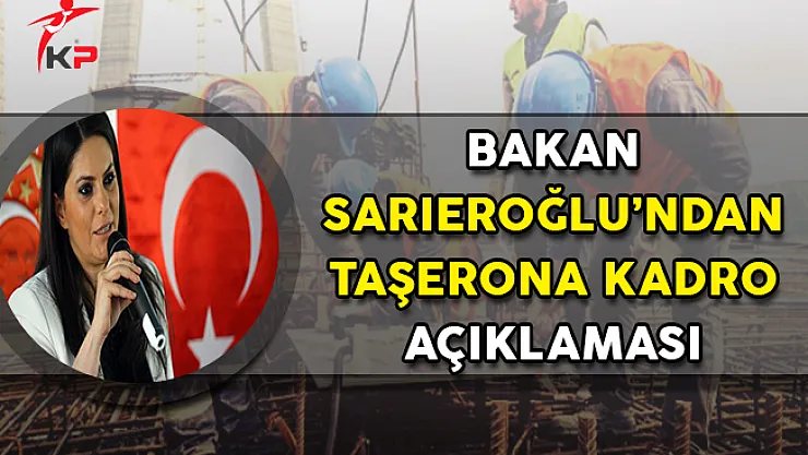 Çalışma Bakanı Sarıeroğlu'ndan Taşerona Kadro Açıklaması