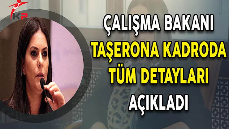 Çalışma Bakanı Sarıeroğu Taşerona Kadro Yasasının Tüm Ayrıntılarını Açıkladı