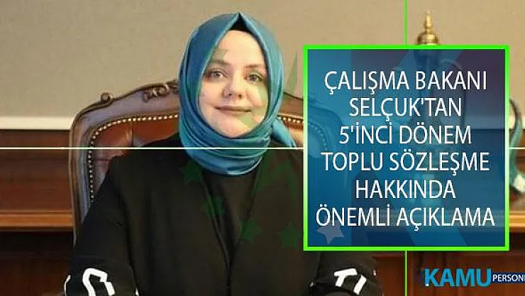 Çalışma Bakanı Selçuk'tan 5'inci Dönem Toplu Sözleşme Hakkında Önemli Açıklama!