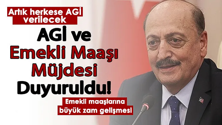 Çalışma Bakanlığından AGİ ve emekli maaşı müjdesi geldi: Artık AGİ herkes için var! Emekli maaşlarına dev zam