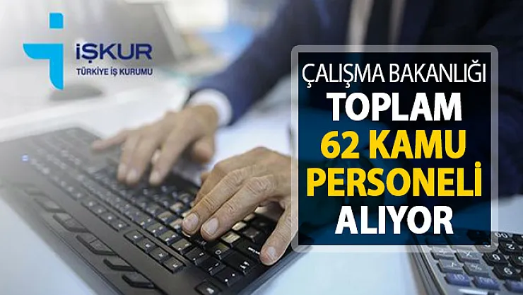 Çalışma Bakanlığından Personel Alım İlanı Yayımlandı ! 62 Kamu Personeli Alınıyor