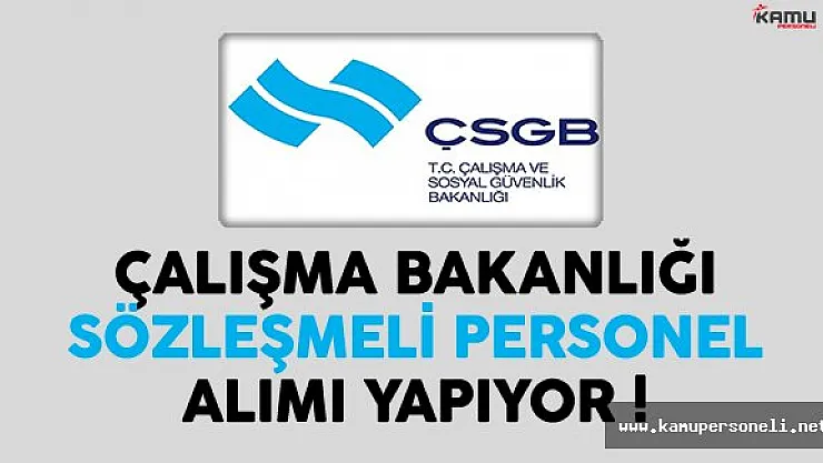 Çalışma ve Sosyal Güvenlik Bakanlığı (ÇSGB) En Az Önlisans Mezunu Sözleşmeli Personel Alıyor