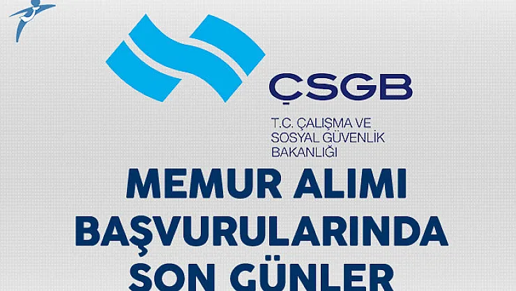 Çalışma ve Sosyal Güvenlik Bakanlığı (ÇSGB) Memur Alımında Son Günler !