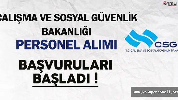 Çalışma ve Sosyal Güvenlik Bakanlığı (ÇSGB) Personel Alımı Başvuruları Başladı