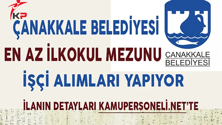 Çanakkale Belediyesi En Az İlkokul Mezunu İşçi Alım İlanı