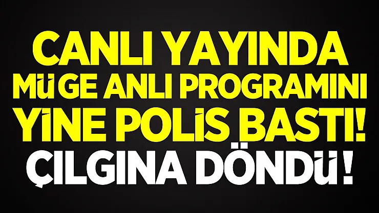 Canlı yayında Müge Anlı programını yine polis bastı! Çılgına döndü!