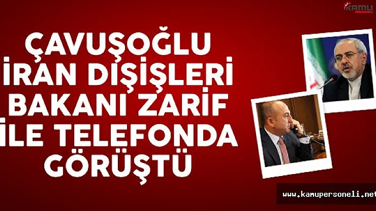 Çavuşoğlu, İranlı mevkidaşı Zarif ile telefonda görüştü