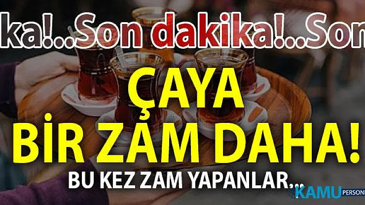 Çay fiyatlarına bir zam da onlardan geldi! - Son dakika