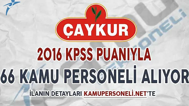 Çaykur 2016 KPSS Puanı İle 66 Kamu Personeli Alımı Yapıyor