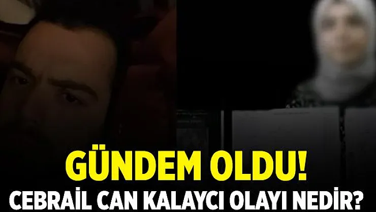 Cebrail Can Kalaycı olayı nedir? Cebrail Can Kalaycı kimdir?