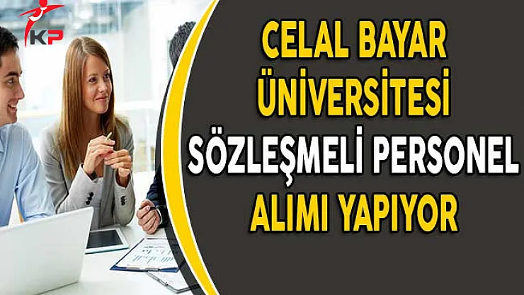 Celal Bayar Üniversitesi Sözleşmeli Personel Alım İlanı Yayımladı!
