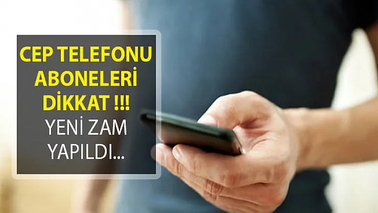 Cep Telefonu Aboneleri Dikkat! Zam Yapıldığı Açıklandı