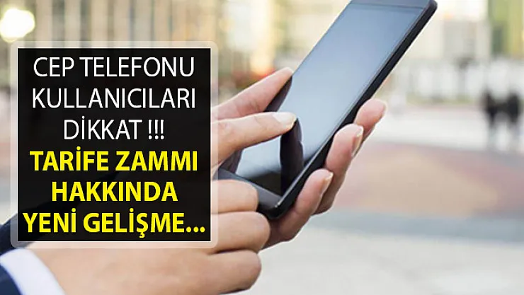 Cep Telefonu Kullanıcılarına Kötü Haber- Tarifelere Zam Hakkında Yeni Gelişme