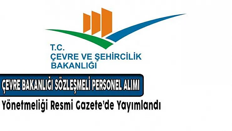 Çevre Bakanlığı Sözleşmeli Personel Alımı Yönetmeliği Yayımlandı!
