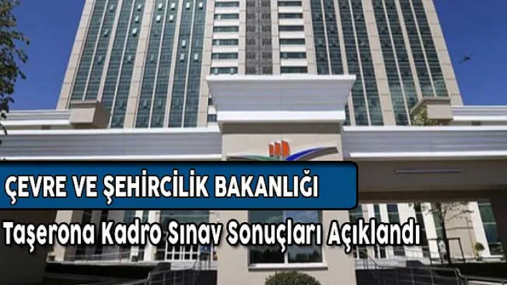 Çevre Bakanlığı Taşerona Kadro Sınav Sonuçları Açıklandı