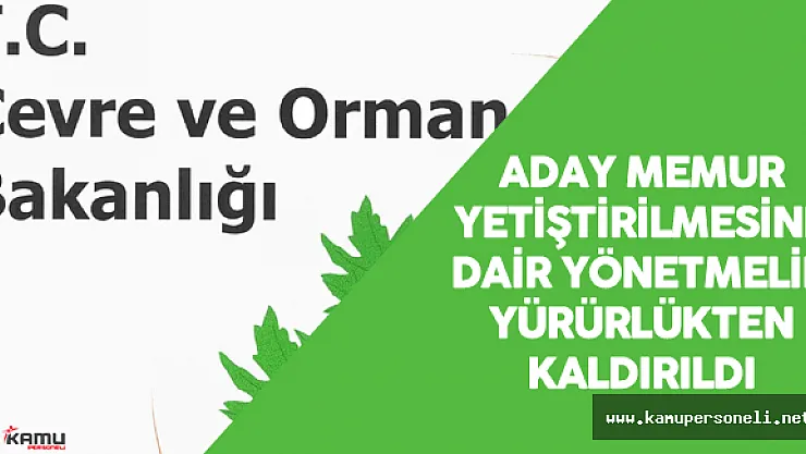 Çevre ve Orman Bakanlığı'nda Aday Memurların Yetiştirilmesine İlişkin Yönetmelik Kaldırıldı