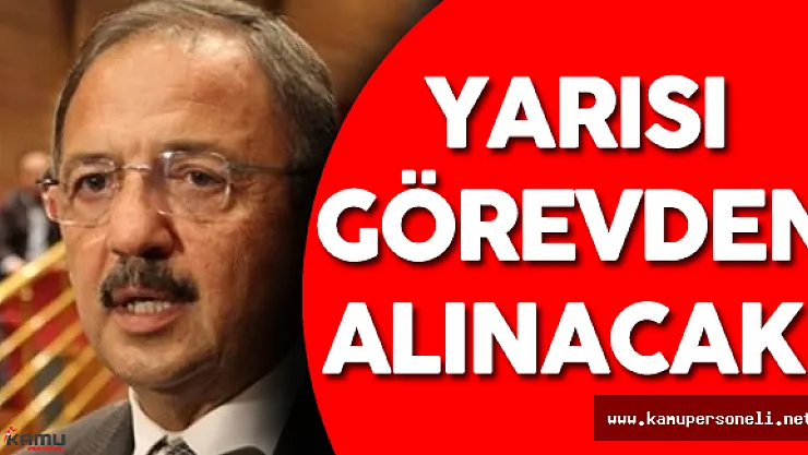 Çevre ve Şehircilik Bakanı : " Yarısı Görevden Alınacak!"