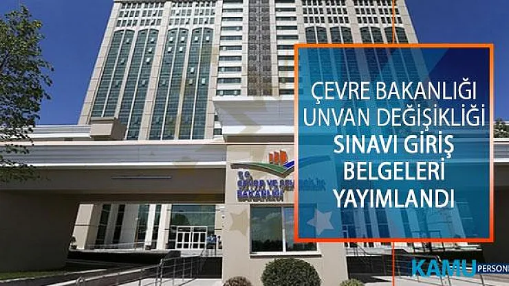 Çevre Ve Şehircilik Bakanlığı 2019 Yılı Unvan Değişikliği Sınavı Giriş Belgeleri Yayımlandı!